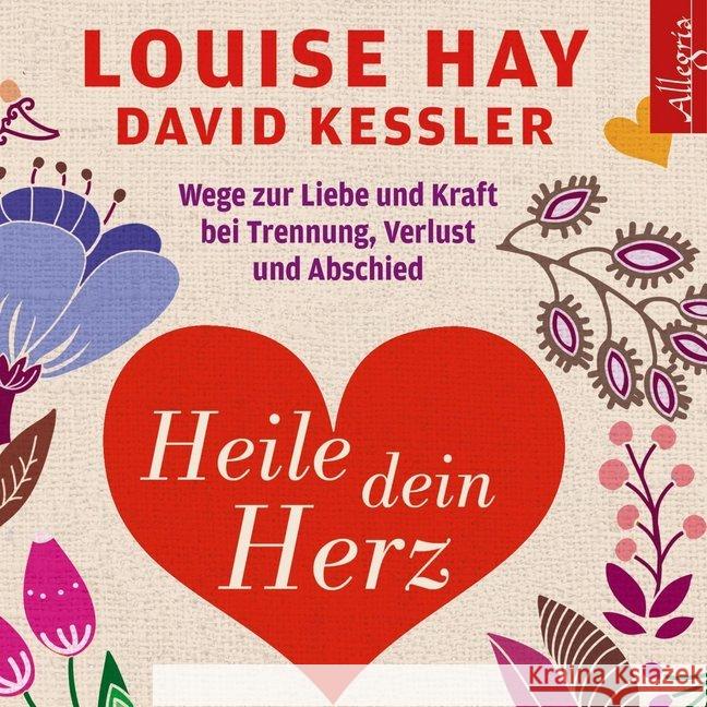 Heile dein Herz, 5 Audio-CDs : Wege zur Liebe und Kraft bei Trennung, Verlust und Abschied Hay, Louise L.; Kessler, David 9783899035995 Hörbuch Hamburg