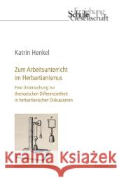 Zum Arbeitsunterricht Im Herbartianismus: Eine Untersuchung Zur Thematischen Differenziertheit in Herbartianischen Diskussionen Henkel, Katrin   9783899138092 Ergon