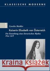 Kaiserin Elisabeth Von Osterreich: Die Entstehung Eines Literarischen Mythos 1854-1918 Maikler, Carolin 9783899138429 Ergon