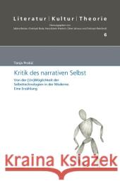 Kritik Des Narrativen Selbst: Von Der (Un)Moglichkeit Der Selbsttechnologien in Der Moderne. Eine Erzahlung Prokic, Tanja 9783899138443