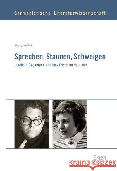 Sprechen, Staunen, Schweigen: Ingeborg Bachmann Und Max Frisch Im Vergleich Wöhrle, Peter 9783899138511 Ergon