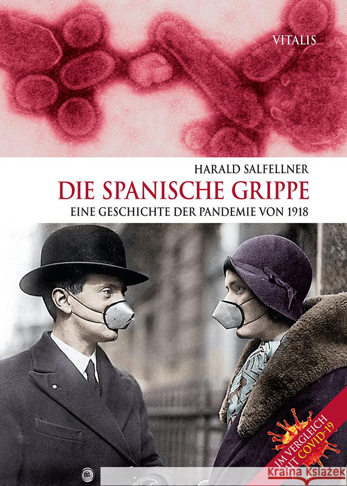Die Spanische Grippe : Eine Geschichte der Pandemie von 1918. Im Vergleich mit COVID-19. Salfellner, Harald 9783899197945 Vitalis