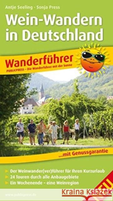 PublicPress Wanderführer Wein-Wandern in Deutschland : Der Weinwander(Ver-)führer für Ihren Kurzurlaub. 24 Touren durch alle Anbaugebiete. Ein Wochenende - eine Weinregion Seeling, Antje; Press, Sonja 9783899208207 PublicPress