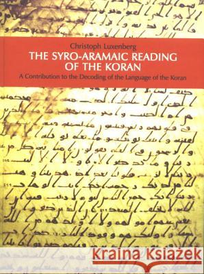 The Syro-Aramaic Reading Of The Koran Christoph Luxenberg 9783899300888 Hans Schiler