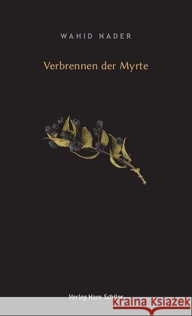 Verbrennen der Myrte Nader, Wahid 9783899302455 Schiler Verlag