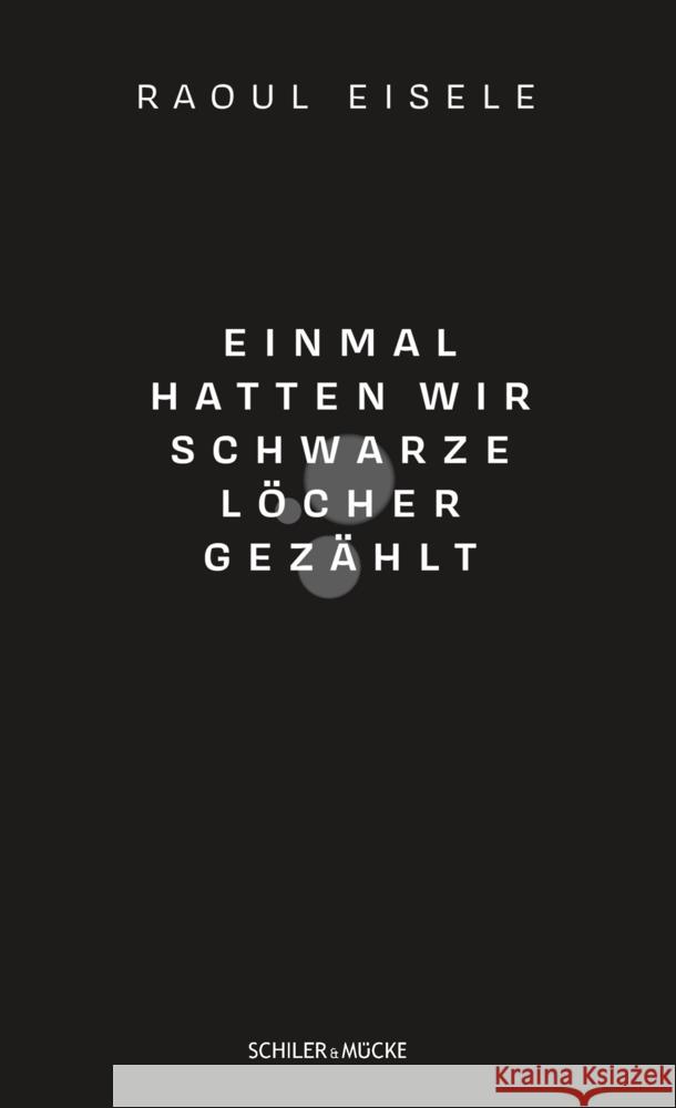 Einmal hatten wir schwarze Löcher gezählt Eisele, Raoul 9783899304350 Schiler & Mücke Verlag