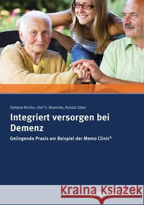Integriert Versorgen Bei Demenz: Gelingende Praxis Am Beispiel Der Memo Clinic (R) Richter, Stefanie 9783899352856