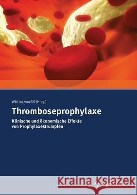 Thromboseprophylaxe Klinische Und Ökonomische Effekte Von Prophylaxestrümpfen Von Eiff, Wilfried 9783899352900