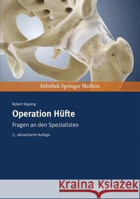 Operation Hüfte: Fragen an Den Spezialisten Kipping, Robert 9783899353020 Springer