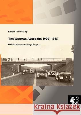 The German Autobahn 1920-1945: Hafraba Visions and Mega Projects Vahrenkamp, Richard 9783899369403 Josef Eul Verlag Gmbh