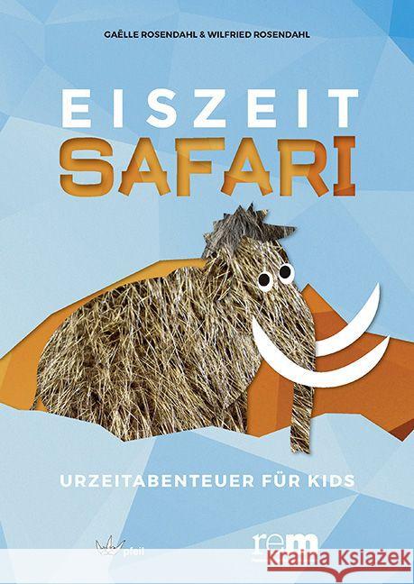 Eiszeitsafari - Urzeitabenteuer für Kids Rosendahl, Gaëlle; Rosendahl, Wilfried 9783899372052 Pfeil