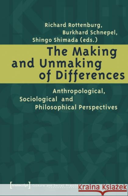 The Making and Unmaking of Differences: Anthropological, Sociological and Philosophical Perspectives Rottenburg, Richard 9783899424263