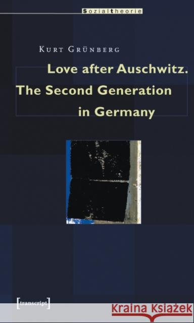Love After Auschwitz: The Second Generation in Germany Grünberg, Kurt 9783899424423 Transaction Publishers