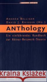 ANThology : Ein einführendes Handbuch zur Akteur-Netzwerk-Theorie Belliger, Andréa Krieger, David J.  9783899424799 transcript