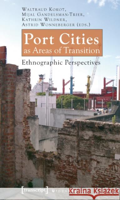 Port Cities as Areas of Transition: Ethnographic Perspectives Kokot, Waltraud 9783899429497 Transcript Verlag, Roswitha Gost, Sigrid Noke