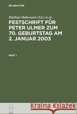 Festschrift für Peter Ulmer zum 70. Geburtstag am 2. Januar 2003 Mathias Habersack, Peter Hommelhoff, Uwe Hüffer, Karsten Schmidt 9783899490411