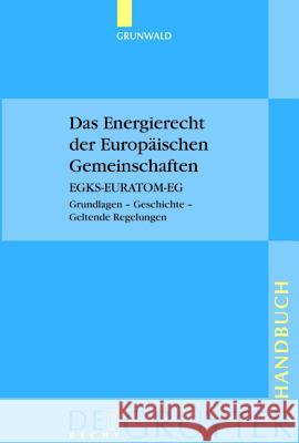 Das Energierecht der Europäischen Gemeinschaften : EGKS-EURATOM-EG. Grundlagen, Geschichte, Geltende Regelungen  9783899490787 Rechtswissenschaften de Gruyter Verlags-GmbH
