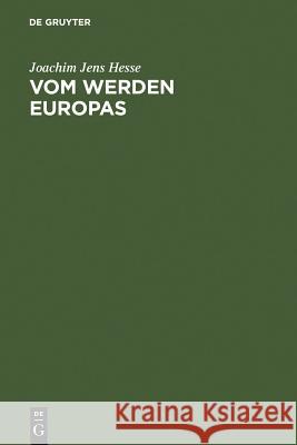 Vom Werden Europas: Der Europäische Verfassungsvertrag: Konventsarbeit, politische Konsensbildung, materielles Ergebnis Joachim Jens Hesse 9783899491081