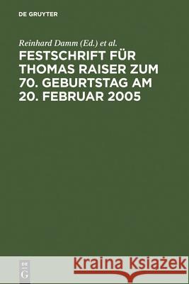 Festschrift für Thomas Raiser zum 70. Geburtstag am 20. Februar 2005 Reinhard Damm, Peter W. Heermann, Rüdiger Veil 9783899491104 De Gruyter