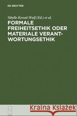 Formale Freiheitsethik oder materiale Verantwortungsethik Kessal-Wulf, Sibylle 9783899491111 Walter de Gruyter