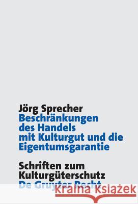 Beschränkungen Des Handels Mit Kulturgut Und Die Eigentumsgarantie Sprecher, Jörg 9783899491326