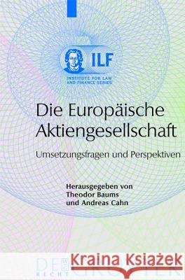 Die Europäische Aktiengesellschaft: Umsetzungsfragen und Perspektiven Theodor Baums, Andreas Cahn 9783899491821 De Gruyter