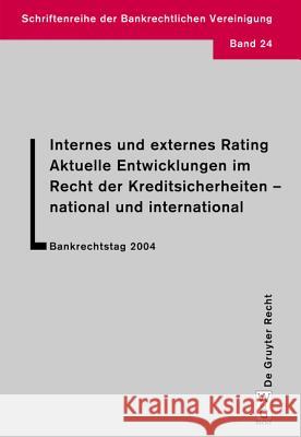 Internes Und Externes Rating. Aktuelle Entwicklungen Im Recht Der Kreditsicherheiten - National Und International.: Bankrechtstag 2004 Krämer, Lutz 9783899491852 Gruyter