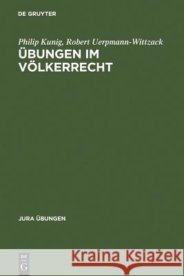 Übungen im Völkerrecht Philip Kunig, Robert Uerpmann-Wittzack 9783899492132 De Gruyter