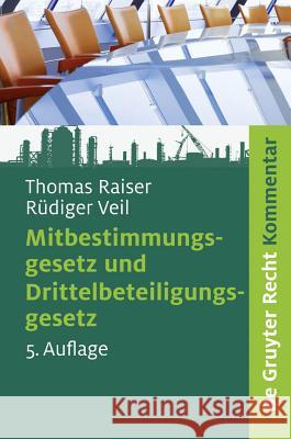 Mitbestimmungsgesetz (MitbestG), Kommentar : Mit Textausgabe der Wahlordnungen Thomas Raiser Ra1/4diger Veil 9783899492309 de Gruyter-Recht