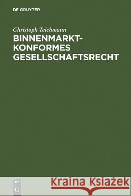 Binnenmarktkonformes Gesellschaftsrecht Christoph Teichmann 9783899492378