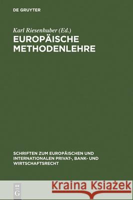 Europäische Methodenlehre: Grundfragen der Methoden des Europäischen Privatrechts Karl Riesenhuber 9783899492484 De Gruyter