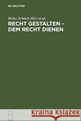 Recht gestalten - dem Recht dienen Schöch, Heinz 9783899492590 Walter de Gruyter