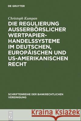 Die Regulierung außerbörslicher Wertpapierhandelssysteme im deutschen, europäischen und US-amerikanischen Recht Christoph Kumpan 9783899493214 De Gruyter