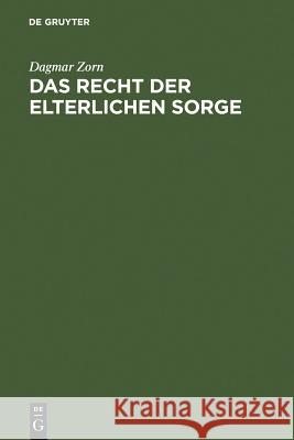 Das Recht der elterlichen Sorge: Voraussetzungen, Inhalt und Schranken Dagmar Zorn 9783899493290 De Gruyter