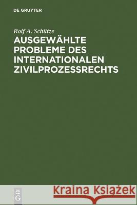 Ausgewählte Probleme des internationalen Zivilprozessrechts Rolf A. Schütze 9783899493313 De Gruyter