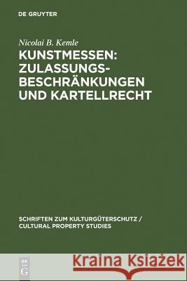 Kunstmessen: Zulassungsbeschränkungen und Kartellrecht = Kunstmessen--Zulassungsbeschrankungen Und Kartellrecht Kemle, Nicolai B. 9783899493382