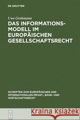 Das Informationsmodell im Europäischen Gesellschaftsrecht = The Information Model in European Company Law Grohmann, Uwe 9783899493696 Walter de Gruyter