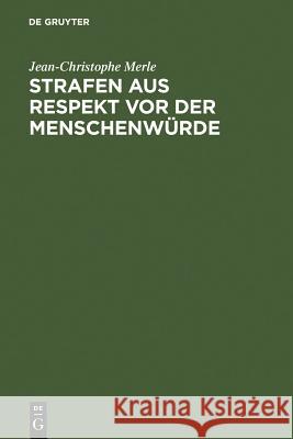 Strafen aus Respekt vor der Menschenwürde = Punishment Out of Respect for Humanity Merle, Jean-Christophe 9783899493818 Walter de Gruyter