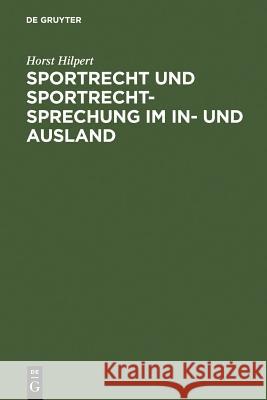 Sportrecht und Sportrechtsprechung im In- und Ausland Horst Hilpert 9783899493832 Walter de Gruyter