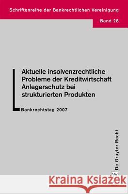 Aktuelle insolvenzrechtliche Probleme der Kreditwirtschaft. Anlegerschutz bei strukturierten Produkten Haas, Ulrich 9783899494426 Walter de Gruyter