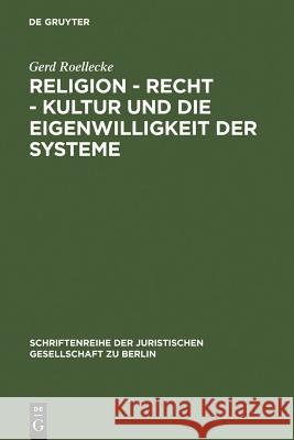 Religion - Recht - Kultur und die Eigenwilligkeit der Systeme Gerd Roellecke 9783899494549 de Gruyter