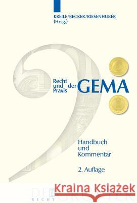 Recht Und Praxis Der Gema: Handbuch Und Kommentar Jurgen Becker Reinhold Kreile Karl Riesenhuber 9783899494600 Walter de Gruyter