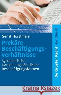 Prekäre Beschäftigungsverhältnisse : Systematische Darstellung sämtlicher Beschäftigungsformen Gerrit Horstmeier 9783899494686 de Gruyter-Recht