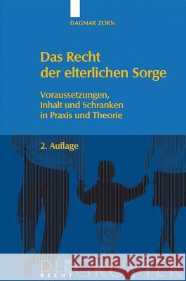 Das Recht der elterlichen Sorge: Voraussetzungen, Inhalt und Schranken in Praxis und Theorie Dagmar Zorn 9783899495195 De Gruyter