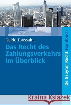 Das Recht des Zahlungsverkehrs im Überblick : Berücksichtigt SEPA! Guido Toussaint 9783899495324 de Gruyter-Recht