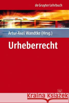 Urheberrecht Artur-Axel Wandtke 9783899495652 de Gruyter-Recht