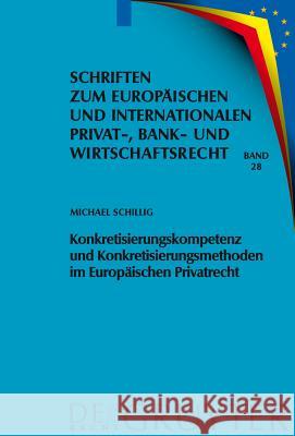 Konkretisierungskompetenz Und Konkretisierungsmethoden Im Europäischen Privatrecht Michael Schillig 9783899496024 de Gruyter