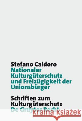 Nationaler Kulturgüterschutz und Freizügigkeit der Unionsbürger Stefano Caldoro 9783899496178 de Gruyter