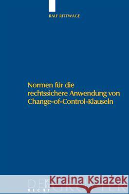 Normen für die rechtssichere Anwendung von Change-of-Control-Klauseln Ralf Rittwage 9783899496260 De Gruyter