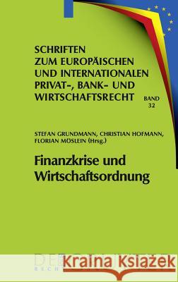 Finanzkrise und Wirtschaftsordnung Stefan Grundmann Christian Hofmann Florian Maslein 9783899496512 de Gruyter-Recht